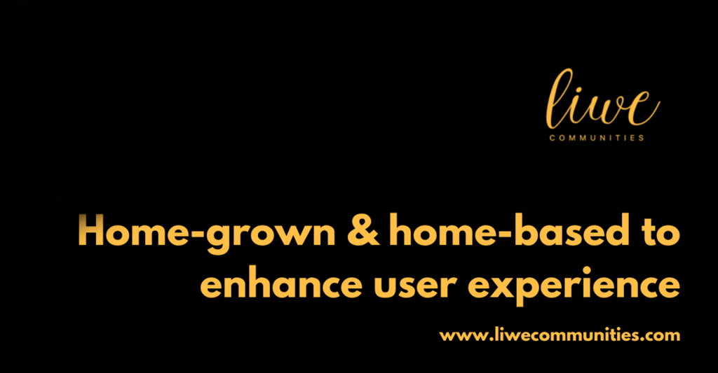 Home-grown & home-based to enhance user experience